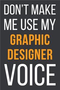 Don't Make Me Use My Graphic Designer Voice