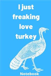 I Just Freaking Love turkey notebook