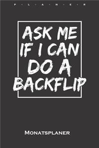 Ask me if i can do a Backflip Monatsplaner: Monatsübersicht (Termine, Ziele, Notizen, Wochenplan) für Sportler und Fitnessbegeisterte