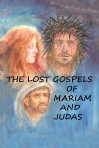 Lost Gospels of Mariam & Judas