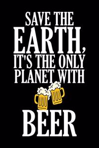Save The Earth, It's The Only Planet With Beer