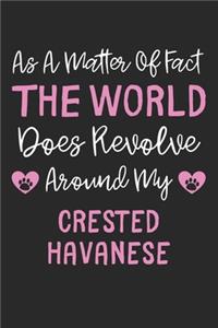As A Matter Of Fact The World Does Revolve Around My Crested Havanese