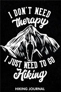 I Don't Need Therapy I Just Need To Go Hiking Hiking Journal
