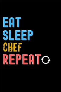 Eat, Sleep, chef, Repeat Notebook - chef Funny Gift