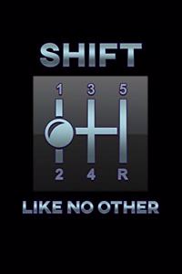 Shift Like No Other