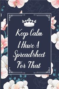 Keep Calm I Have A Spreadsheet For That