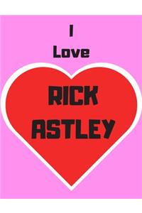 I love Rick Astley