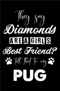 They Say Diamonds Are A Girl's Best Friend Tell That To My Pug