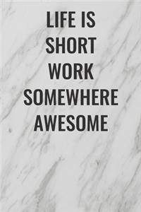 Life Is Short Work Somewhere Awesome