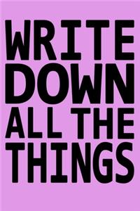 Write Down All The Things: Journal/Notebook for the Forgetful, Don't worry about anything, best gift under 10 dollars for men or women/Colleagues/Coworkers/Boss/Students/Offic