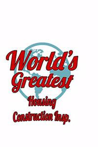 World's Greatest Housing Construction Insp.