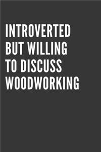 Introverted But Willing To Discuss Woodworking Notebook