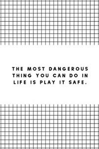 The Most Dangerous Thing You Can Do in Life is Play it Safe