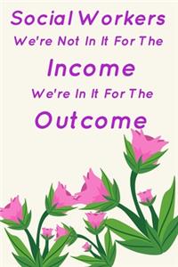 Social Workers We're Not In It For The Income We're In It For The Outcome