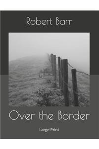 Over the Border: Large Print