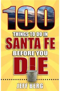 100 Things to Do in Santa Fe Before You Die