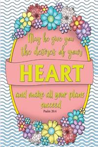 May he give you the desire of your heart and make all your plans succeed. -Psalm 20