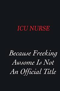 ICU nurse Because Freeking Awsome is not an official title