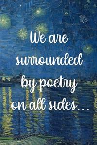 We are surrounded by poetry on all sides...