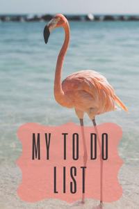 My To Do List - Flamingo: 6 x 9 inches - 75 pages of to do lists... flamingo cover