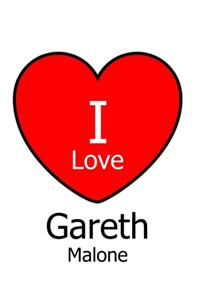 I Love Gareth Malone