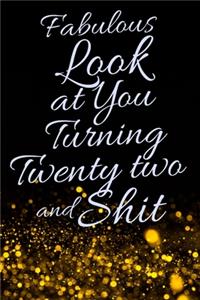 Fabulous Look at You Turning Twenty Two and Shit: Funny 22nd Birthday Sarcastic Gag Gift. Glamorous Joke Notebook Present & Sketchbook Diary Keepsake. Young in heart