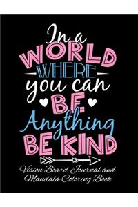 In A World Where You Can Be Anything Be Kind Vision Board Journal and Mandala Coloring Book
