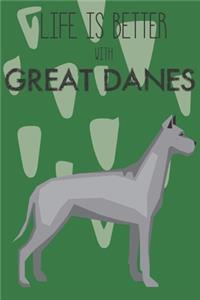 Life Is Better With Great Danes