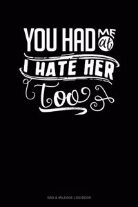 You Had Me At I Hate Her Too