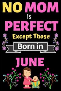 No Mom Is Perfect Except Those Born in June