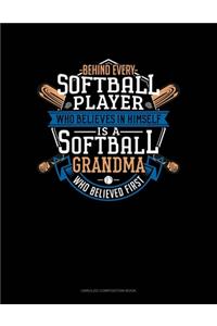 Behind Every Softball Player Who Believes In Himself Is A Softball Grandma Who Believed First