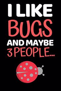 I Like Bugs And Maybe 3 People...