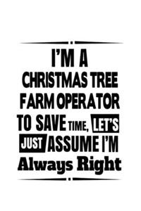 I'm A Christmas Tree Farm Operator To Save Time, Let's Assume That I'm Always Right