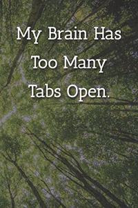 My Brain Has Too Many Tabs Open. Notebook