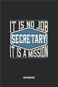 Secretary Notebook - It Is No Job, It Is A Mission