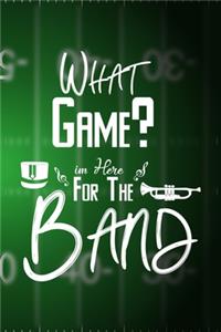 What Game? I'm Here For The Band