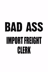 Bad Ass Import Freight Clerk