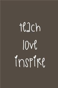 teach love inspire: Teacher Quote Notebook/Journal/Diary (6 x 9) 120 Lined pages