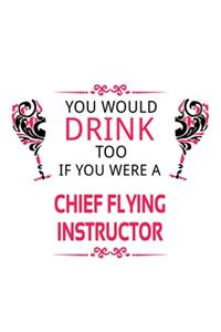 You Would Drink Too If You Were A Chief Flying Instructor
