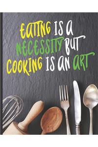 Eating Is A Necessity But Cooking Is An Art