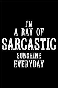 I'm A Ray Of Sarcastic Sunshine Everyday