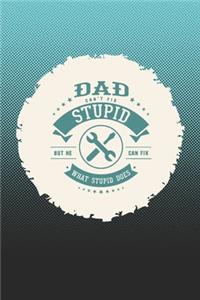 Dad Can't Fix Stupid But He Can Fix What Stupid Does