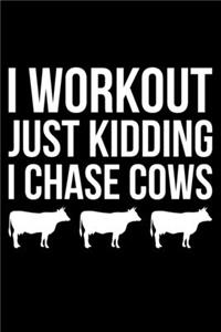 I Workout Just Kidding I Chase Cows