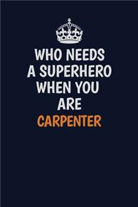 Who Needs A Superhero When You Are Carpenter
