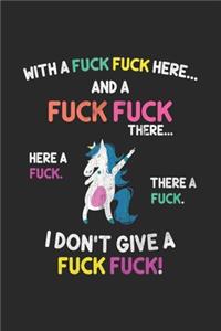With a Fuck Fuck Here and a Fuck Fuck There I Don't Give A Fuck Fuck / blank lined notebook 6x9" 120 pages / I Don't Give A Fuck Fuck Unicorn journal