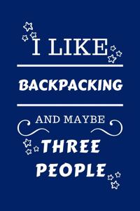 I Like Backpacking And Maybe Three People