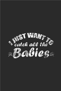 I Just Want To Catch All The Babies
