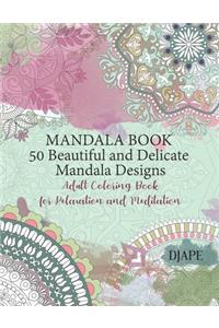 Mandala Book - 50 Beautiful and Delicate Mandala Designs: Adult Coloring Book for Relaxation and Meditation