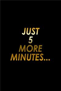 Just 5 more minutes...