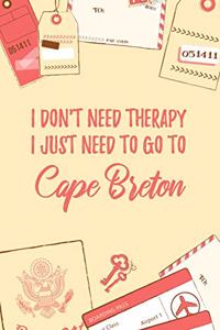 I Don't Need Therapy I Just Need To Go To Cape Breton: 6x9" Lined Travel Notebook/Journal Funny Gift Idea For Travellers, Explorers, Backpackers, Campers, Tourists, Holiday Memory Book